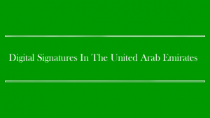 Digital Signatures In The United Arab Emirates