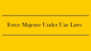 Force Majeure Under Uae Laws