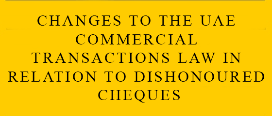 Changes To The Uae Commercial Transactions Law In Relation To Dishonoured Cheques